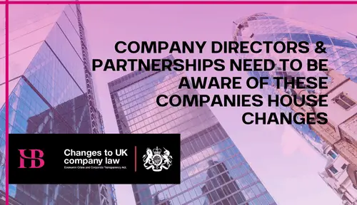 Company Directors and Partnerships – you need to be aware of these Companies House Changes